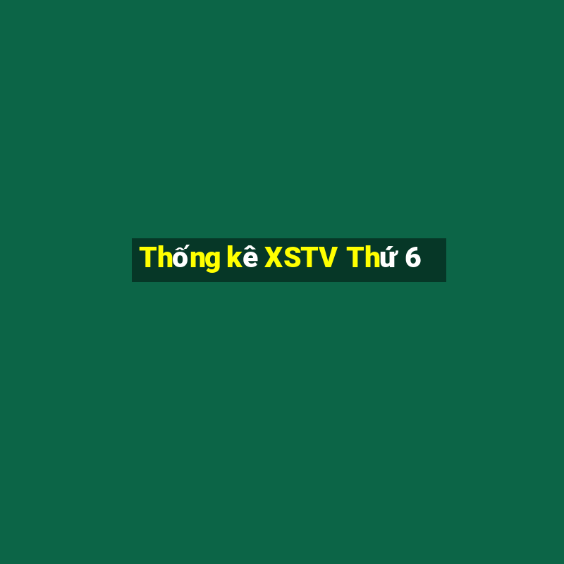 Thống kê XSTV Thứ 6