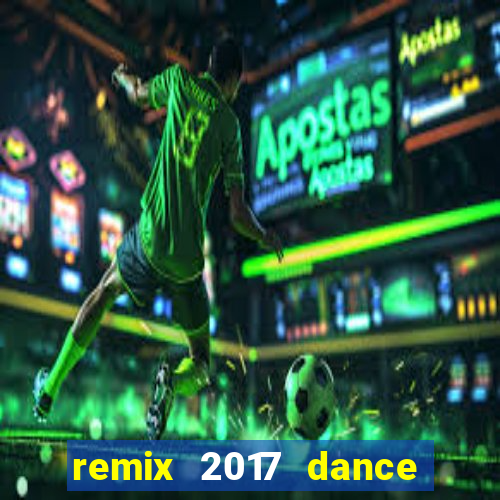 remix 2017 dance club mix