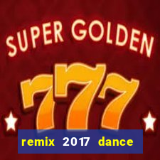 remix 2017 dance club mix