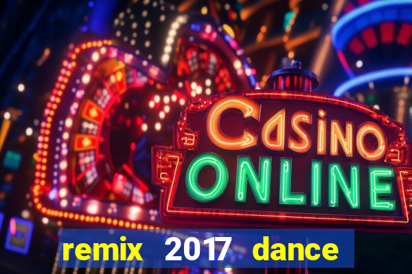 remix 2017 dance club mix