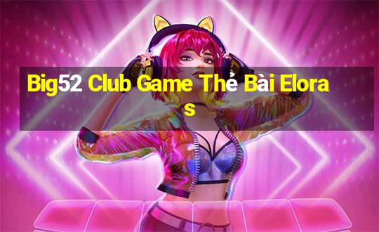 Big52 Club Game Thẻ Bài Eloras