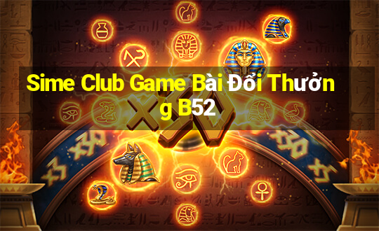 Sime Club Game Bài Đổi Thưởng B52