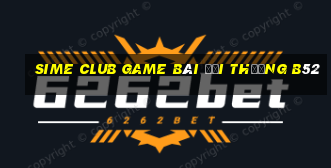 Sime Club Game Bài Đổi Thưởng B52