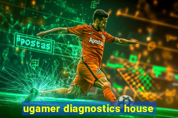 ugamer diagnostics house