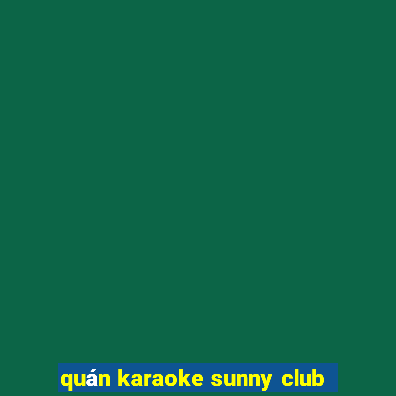 quán karaoke sunny club