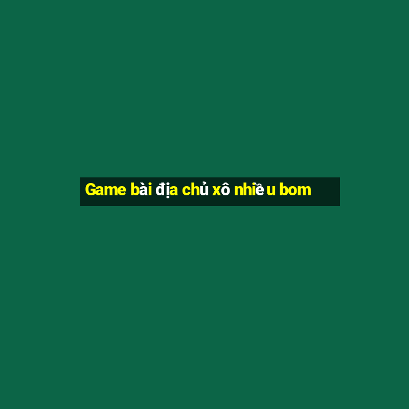 Game bài địa chủ xô nhiều bom