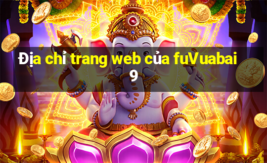 Địa chỉ trang web của fuVuabai9