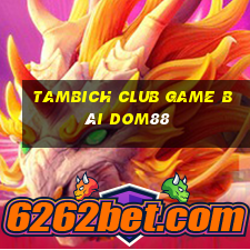 Tambich Club Game Bài Dom88