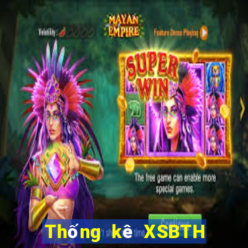 Thống kê XSBTH ngày 25