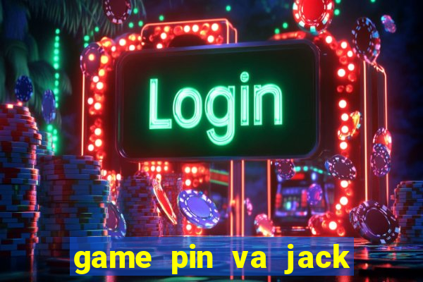 game pin va jack danh bai