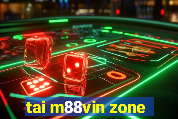 tai m88vin zone