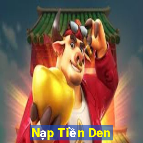 Nạp Tiền Den