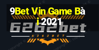 9Bet Vin Game Bài 2021