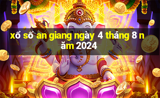 xổ số an giang ngày 4 tháng 8 năm 2024