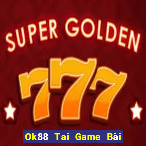 Ok88 Tai Game Bài Đổi Thưởng Uy Tín