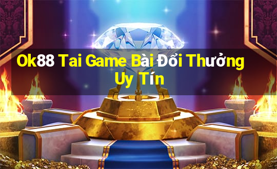 Ok88 Tai Game Bài Đổi Thưởng Uy Tín