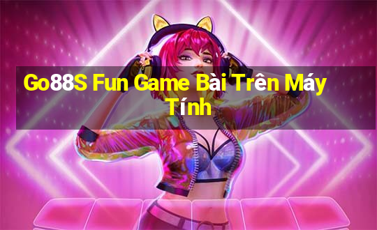 Go88S Fun Game Bài Trên Máy Tính