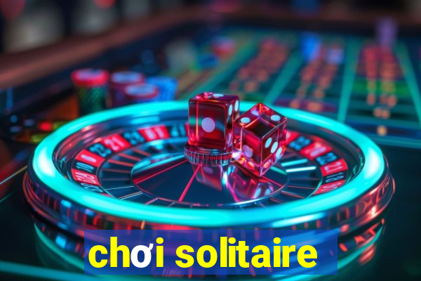 chơi solitaire