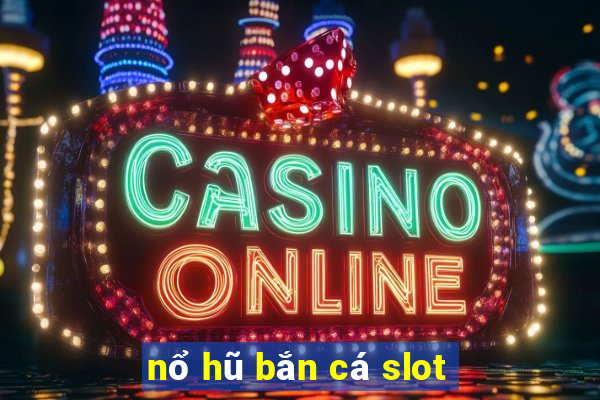 nổ hũ bắn cá slot