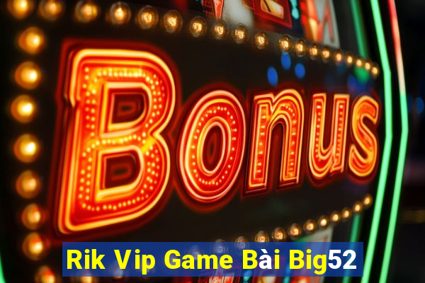 Rik Vip Game Bài Big52