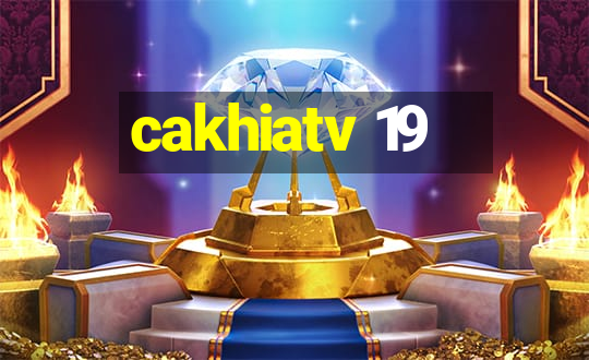 cakhiatv 19