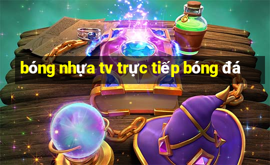 bóng nhựa tv trực tiếp bóng đá