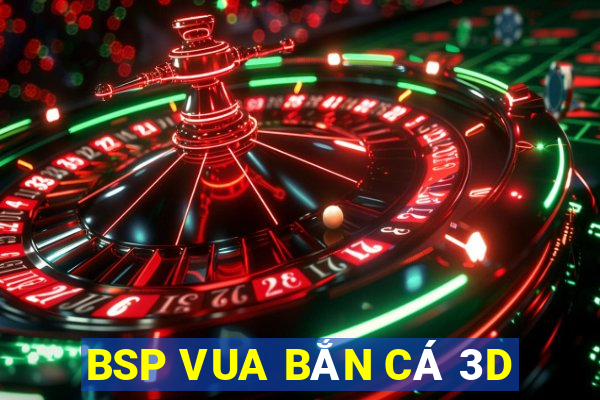 BSP VUA BẮN CÁ 3D