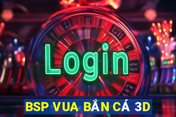 BSP VUA BẮN CÁ 3D