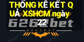 THỐNG KÊ KẾT QUẢ XSHCM ngày 22