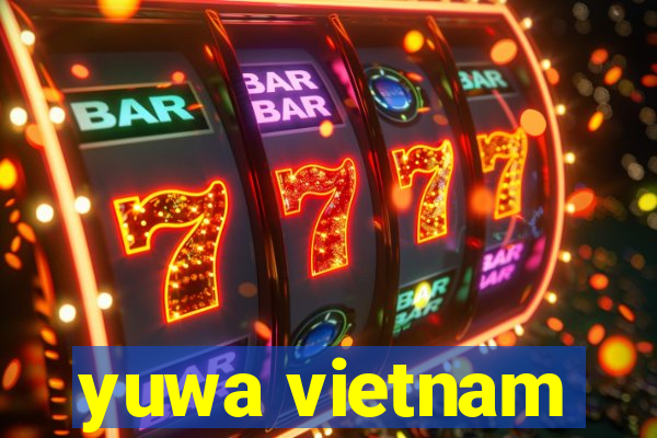 yuwa vietnam