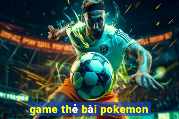 game thẻ bài pokemon