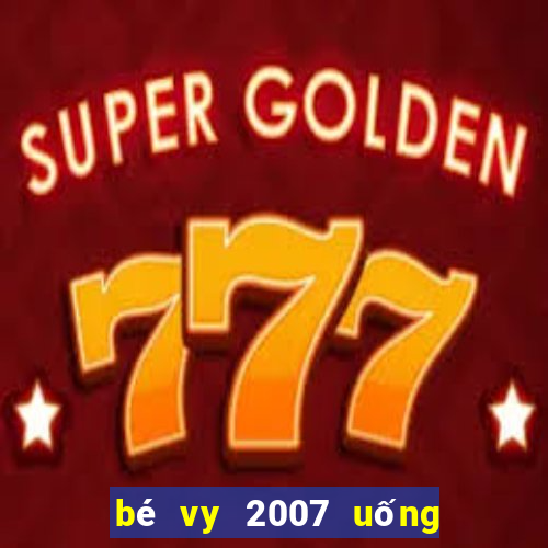 bé vy 2007 uống sữa đặc lộ clip