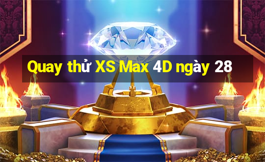 Quay thử XS Max 4D ngày 28