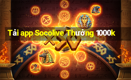 Tải app Socolive Thưởng 1000k