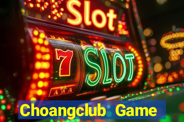 Choangclub Game Bài Online Uy Tín