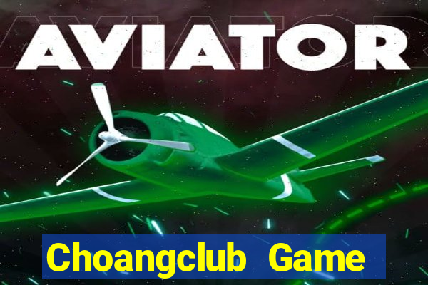 Choangclub Game Bài Online Uy Tín