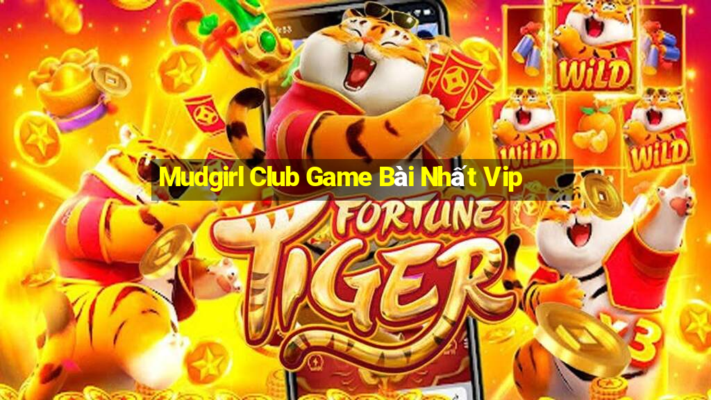 Mudgirl Club Game Bài Nhất Vip