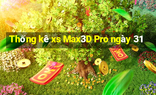 Thống kê xs Max3D Pro ngày 31