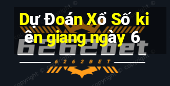 Dự Đoán Xổ Số kiên giang ngày 6