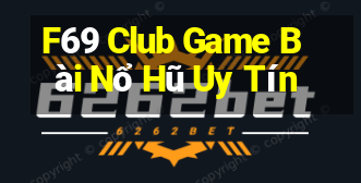 F69 Club Game Bài Nổ Hũ Uy Tín