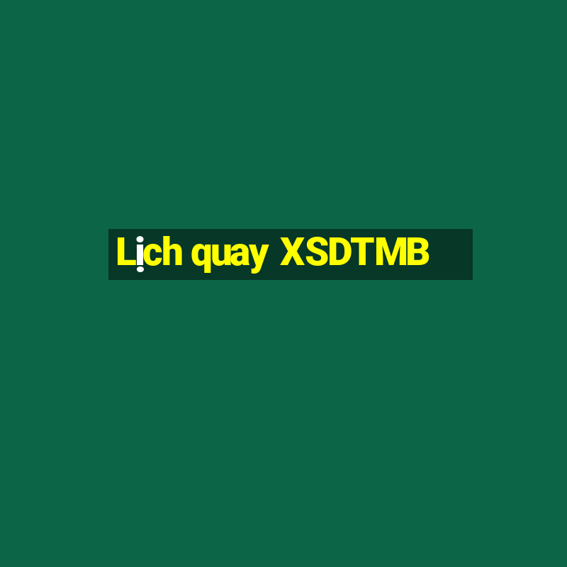 Lịch quay XSDTMB