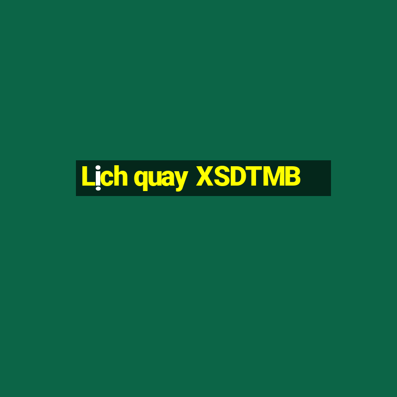 Lịch quay XSDTMB