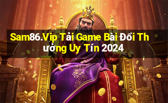 Sam86.Vip Tải Game Bài Đổi Thưởng Uy Tín 2024