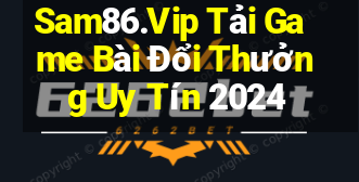 Sam86.Vip Tải Game Bài Đổi Thưởng Uy Tín 2024