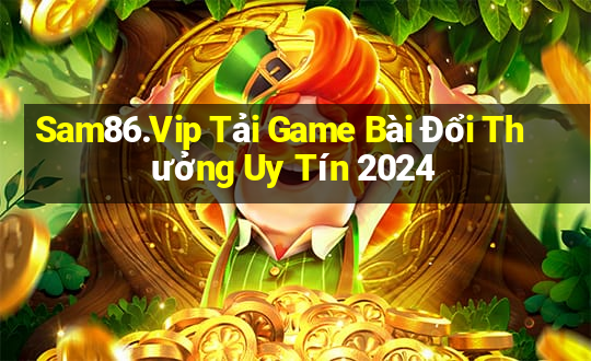 Sam86.Vip Tải Game Bài Đổi Thưởng Uy Tín 2024