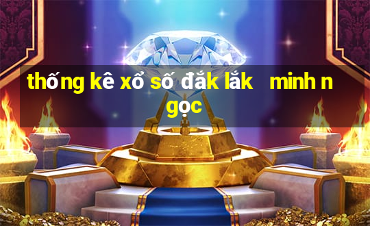 thống kê xổ số đắk lắk   minh ngọc