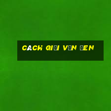 cách giải vận đen