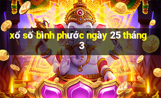 xổ số bình phước ngày 25 tháng 3