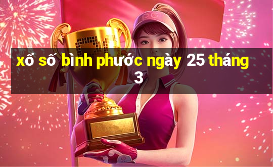 xổ số bình phước ngày 25 tháng 3