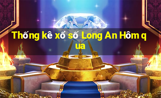 Thống kê xổ số Long An Hôm qua